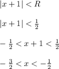 |x+1|<R\\ \\ |x+1|<\frac{1}{2}\\ \\ -\frac{1}{2}<x+1<\frac{1}{2}\\ \\ -\frac{3}{2}<x<-\frac{1}{2}