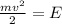 \frac{mv^2}{2}=E