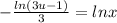 -\frac{ln(3u-1)}{3} =lnx