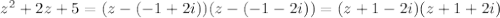 z^2+2z+5=(z-(-1+2i))(z-(-1-2i))=(z+1-2i)(z+1+2i)