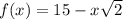 f(x)= 15-x\sqrt{2