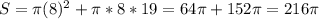 S = \pi (8)^{2} + \pi*8*19 = 64\pi + 152 \pi = 216\pi