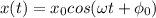 x(t)=x_0cos(\omega t+\phi _0)