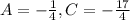 A = -\frac{1}{4}, C = -\frac{17}{4}