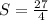 S = \frac{27}{4}