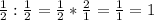 \frac{1}{2} : \frac{1}{2} = \frac{1}{2} * \frac{2}{1} = \frac{1}{1} = 1