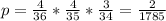 p=\frac{4}{36} *\frac{4}{35}*\frac{3}{34} =\frac{2}{1785}