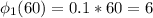 \phi_1(60)=0.1*60=6