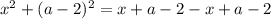 x^{2} + (a - 2)^{2} = x + a - 2 - x + a - 2