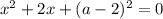 x^{2} + 2x + (a - 2)^{2} = 0