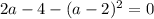 2a - 4 - (a - 2)^{2} = 0