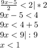 \frac{9x-5}{2} <2 | *2\\9x-5<4\\9x<4+5\\9x<9 | : 9\\x<1\\