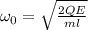 \omega_0=\sqrt{\frac{2QE}{ml} }