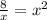 \frac{8}{x} =x^{2}