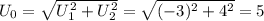 U_0=\sqrt{U_1^2+U_2^2}=\sqrt{(-3)^2+4^2}=5