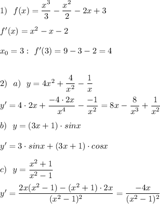 1)\ \ f(x)=\dfrac{x^3}{3}-\dfrac{x^2}{2}-2x+3\\\\f'(x)=x^2-x-2\\\\x_0=3:\ f'(3)=9-3-2=4\\\\\\2)\ \ a)\ \ y=4x^2+\dfrac{4}{x^2}-\dfrac{1}{x}\\\\y'=4\cdot 2x+\dfrac{-4\cdot 2x}{x^4}-\dfrac{-1}{x^2}=8x-\dfrac{8}{x^3}+\dfrac{1}{x^2}\\\\b)\ \ y=(3x+1)\cdot sinx\\\\y'=3\cdot sinx+(3x+1)\cdot cosx\\\\c)\ \ y=\dfrac{x^2+1}{x^2-1}\\\\y'=\dfrac{2x(x^2-1)-(x^2+1)\cdot 2x}{(x^2-1)^2}=\dfrac{-4x}{(x^2-1)^2}