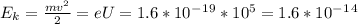 E_k=\frac{mv^2}{2}=eU =1.6*10^-^1^9*10^5=1.6*10^-^1^4