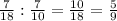 \frac{7}{18} :\frac{7}{10} =\frac{10}{18} =\frac{5}{9}