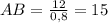 AB=\frac{12}{0,8} = 15