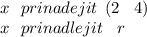 x \: \: \: prinadejit \: \: (2 \: \: \: \: 4) \\ x \: \: \: prinadlejit \: \: \: \: r