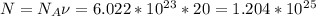 N=N_A\nu =6.022*10^2^3*20=1.204*10^2^5