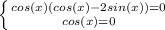 \left \{ {{cos(x)(cos(x)-2sin(x)) = 0} \atop {cos(x) = 0}} \right.