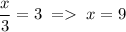 \dfrac{x}{3}=3\;=\;x=9