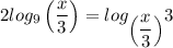 2log_9 \left(\dfrac{x}{3}\right) = log_{\left(\dfrac{x}{3}\right)}3