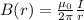 B(r)=\frac{\mu_0}{2\pi } \frac{I}{r}