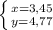 \left \{ {{x=3,45} \atop {y=4,77}} \right.