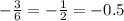 - \frac{3}{6} = - \frac{1}{2} = - 0.5