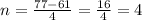 n=\frac{77-61}{4} =\frac{16}{4} =4