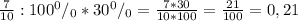 \frac{7}{10}:100^0/_0*30^0/_0=\frac{7*30}{10*100}=\frac{21}{100}=0,21