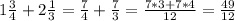 1 \frac{3}{4} +2 \frac{1}{3} =\frac{7}{4}+\frac{7}{3} =\frac{7*3+7*4}{12}=\frac{49}{12}