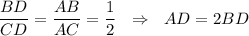 \dfrac{BD}{CD}=\dfrac{AB}{AC}=\dfrac{1}{2}~~\Rightarrow~~AD=2BD