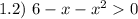 1.2) \ 6 - x - x^{2} 0