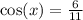 \cos(x) = \frac{6}{11}