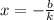 x = - \frac{b}{k}