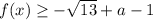 f(x)\geq -\sqrt{13}+a-1