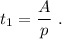 t_1=\dfrac{A}{p}\ .