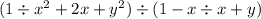 (1 \div x {}^{2} + 2x + y {}^{2} ) \div (1 - x \div x + y)