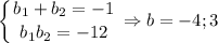 \displaystyle \left \{ {{b_1+b_2=-1} \atop {b_1b_2=-12}} \right. \Rightarrow b=-4;3