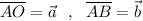 \overline{AO}=\vec{a}\ \ ,\ \ \overline{AB}=\vec{b}