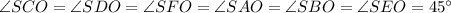 \angle SCO = \angle SDO = \angle SFO = \angle SAO = \angle SBO = \angle SEO = 45^{\circ}