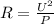 R = \frac{U^{2} }{P}