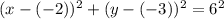 (x-(-2))^{2} + (y-(-3))^{2} = 6^{2}