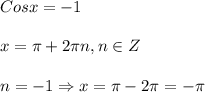 Cosx = - 1\\\\x= \pi +2\pi n,n\in Z\\\\n=-1\Rightarrow x=\pi -2\pi=-\pi