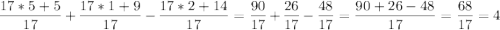 \displaystyle \frac{17*5+5}{17} +\frac{17*1+9}{17} -\frac{17*2+14}{17} =\frac{90}{17} +\frac{26}{17} -\frac{48}{17} = \frac{90+26-48}{17} =\frac{68}{17} =4