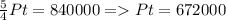 \frac{5}{4}Pt=840000 = Pt=672000