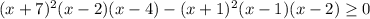 (x+7)^2(x-2)(x-4)- (x+1)^2(x-1)(x-2)\geq0